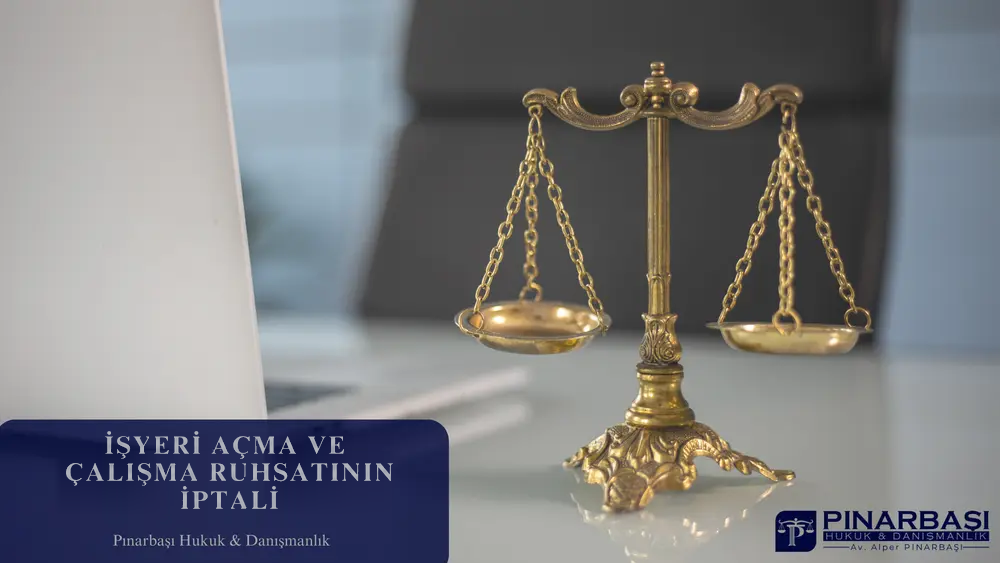 İşyeri Açma ve Çalışma Ruhsatının İptali: İşletme Sahibi Ne Yapmalı?