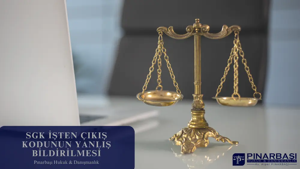 SGK İşten Çıkış Kodunun Yanlış Bildirilmesi: İşçi Ne Yapmalı?